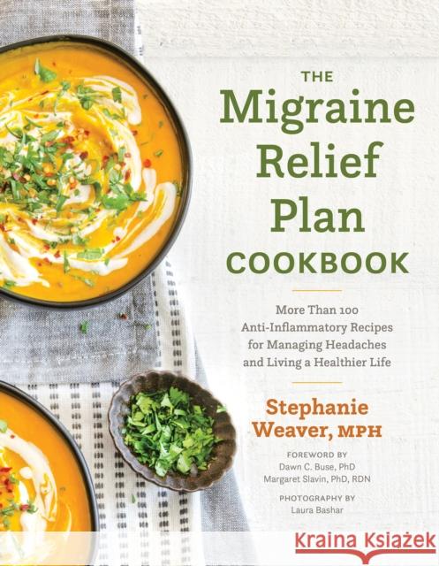The Migraine Relief Plan Cookbook: More Than 100 Anti-Inflammatory Recipes for Managing Headaches and Living a Healthier Life Stephanie Weaver 9781572843110 Agate Surrey - książka