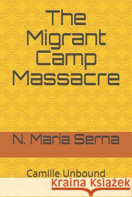 The Migrant Camp Massacre N. Maria Serna 9781726021395 Createspace Independent Publishing Platform - książka