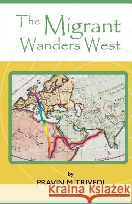 The Migrant Wanders West MR Pravin M. Trivedi 9781495237799 Createspace - książka