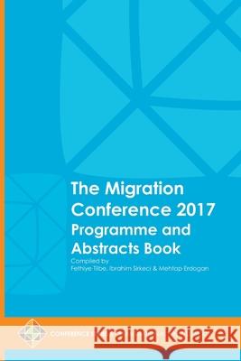 The Migration Conference 2017 Programme and Abstracts Book Ibrahim Sirkeci, Fethiye Tilbe, Mehtap Erdogan 9781910781685 Transnational Press London - książka