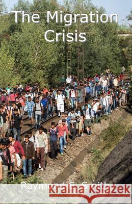 The Migration Crisis Raymond E. Smith 9781517433482 Createspace Independent Publishing Platform - książka