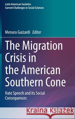 The Migration Crisis in the American Southern Cone: Hate Speech and Its Social Consequences Menara Guizardi 9783030681609 Springer - książka