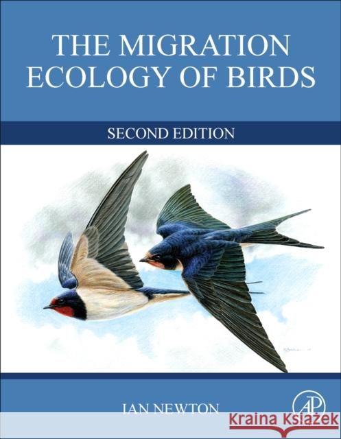 The Migration Ecology of Birds Ian (Senior Ecologist, Natural Environment Research Council, Swindon, UK) Newton 9780128237519 Elsevier Science Publishing Co Inc - książka