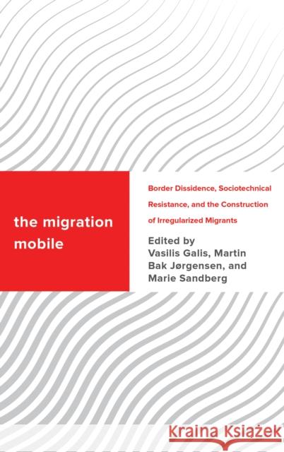 The Migration Mobile: Border Dissidence, Sociotechnical Resistance, and the Construction of Irregularized Migrants  9781538165164 Rowman & Littlefield - książka