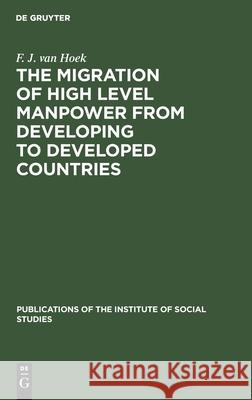 The Migration of High Level Manpower from Developing to Developed Countries Hoek, F. J. Van 9783111212845 Walter de Gruyter - książka