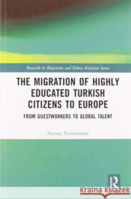 The Migration of Highly Educated Turkish Citizens to Europe: From Guestworkers to Global Talent Zeynep Yanasmayan 9780367583842 Routledge - książka