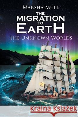 The Migration to Earth: The Unknown Worlds Marsha Mull 9781645595397 Covenant Books - książka