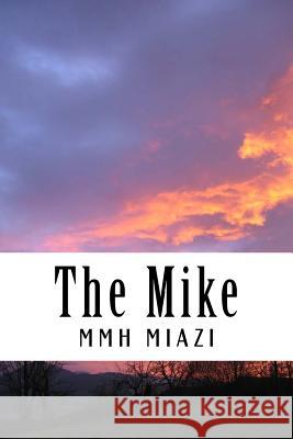 The Mike: The Mike: A Book, a Feel to Speak for the People.. MR M. M. Hossain A. Motaleb M. M. Hossain 9781523421749 Createspace Independent Publishing Platform - książka