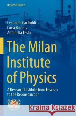 The Milan Institute of Physics Leonardo Gariboldi, Luisa Bonolis, Antonella Testa 9783030995188 Springer International Publishing - książka