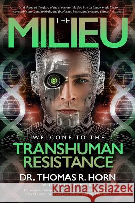 The Milieu: Welcome to the Transhuman Resistance Thomas R. Horn Carl Teichrib Paul McGuire 9781948014038 Defender - książka
