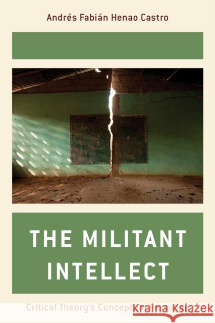 The Militant Intellect: Critical Theory's Conceptual Personae Henao Castro, Andrés Fabián 9781538145098 ROWMAN & LITTLEFIELD - książka