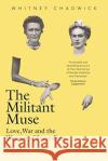 The Militant Muse: Love, War and the Women of Surrealism Whitney Chadwick 9780500294710 Thames & Hudson Ltd
