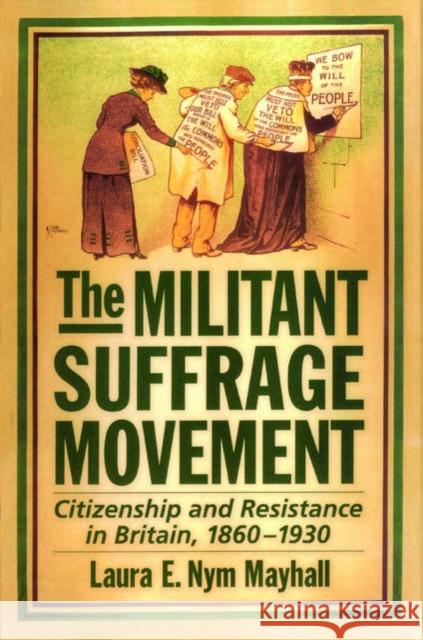 The Militant Suffrage Movement: Citizenship and Resistance in Britain, 1860-1930 Mayhall, Laura E. Nym 9780195159936 Oxford University Press, USA - książka