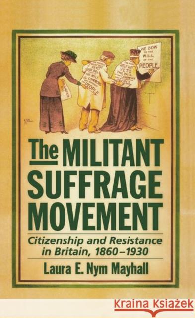 The Militant Suffrage Movement: Citizenship and Resistance in Britain, 1860-1930 Laura E. Nym Mayhall 9780197531037 Oxford University Press, USA - książka