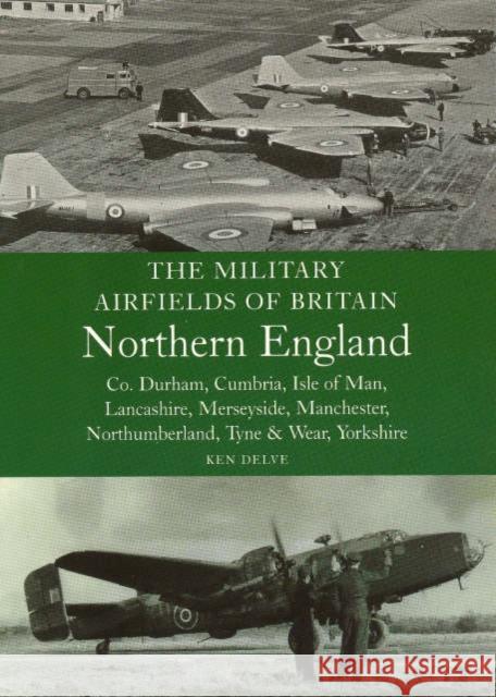 The Military Airfields of Britain: North England Ken Delve 9781861268099 The Crowood Press Ltd - książka