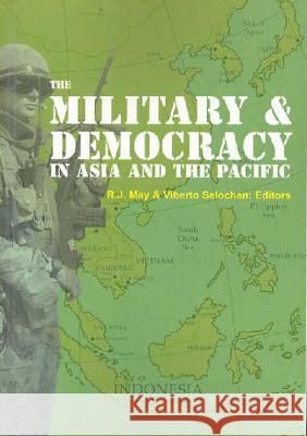 The Military and Democracy in Asia and the Pacific R. J. May Viberto Selochan 9781920942014 Anu Press - książka