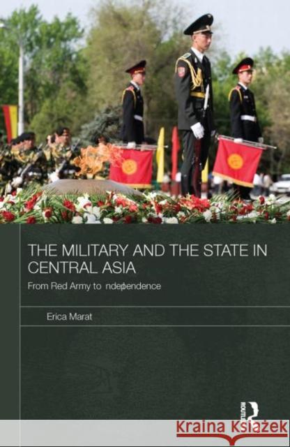 The Military and the State in Central Asia: From Red Army to Independence Marat, Erica 9780415625388 Routledge - książka