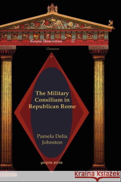 The Military Consilium in Republican Rome Pamela Johnston 9781593333737 Gorgias Press - książka