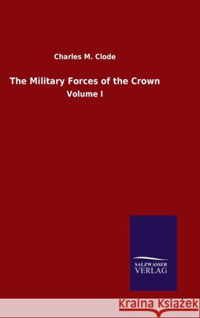 The Military Forces of the Crown: Volume I Charles M Clode 9783846055793 Salzwasser-Verlag Gmbh - książka