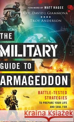 The Military Guide to Armageddon: Battle-Tested Strategies to Prepare Your Life and Soul for the End Times Giammona, Col David J. 9780800762261 Chosen Books - książka