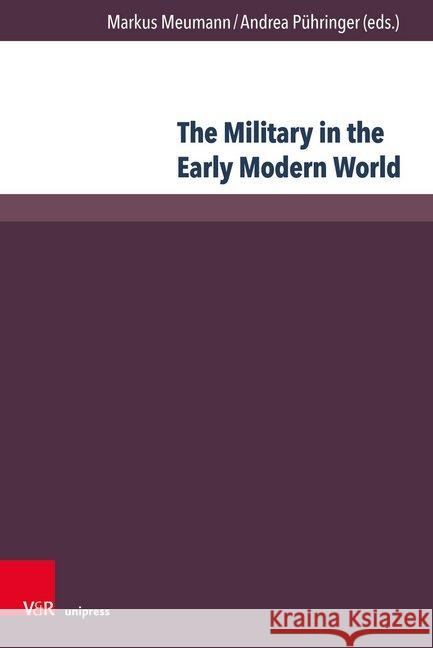 The Military in the Early Modern World: A Comparative Approach Meumann, Markus 9783847110132 V&r Unipress - książka