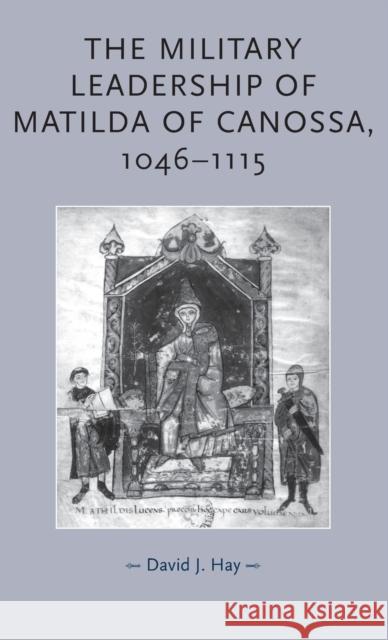 The Military Leadership of Matilda of Canossa,1046-1115  9780719073588 Manchester University Press - książka