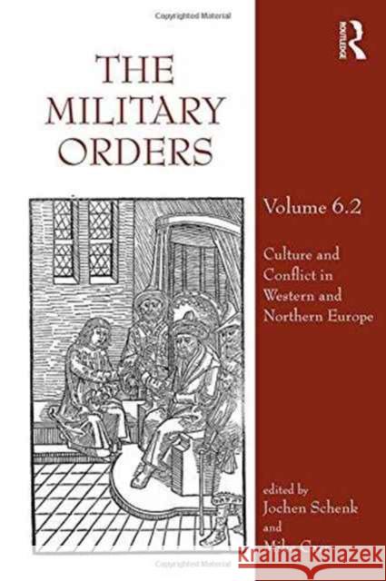 The Military Orders: Volume 6.2: Culture and Conflict in Western and Northern Europe Jochen Schenk Mike Carr 9781472476388 Routledge - książka