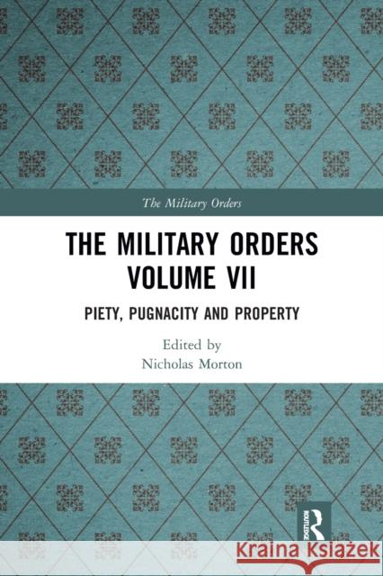 The Military Orders Volume VII: Piety, Pugnacity and Property Nicholas Morton 9781032090481 Routledge - książka