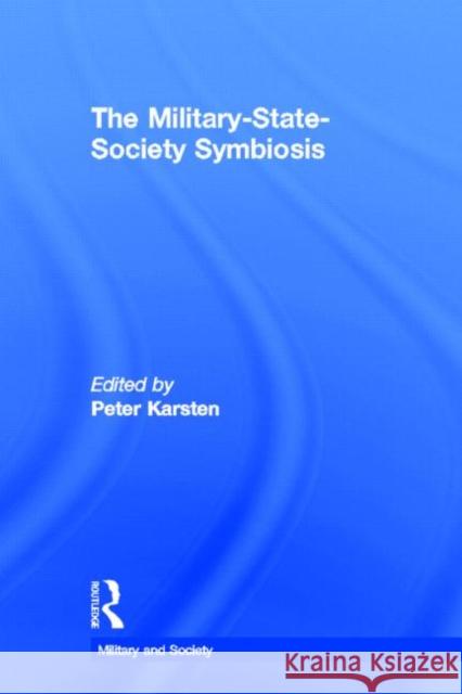 The Military-State-Society Symbiosis Peter Karsten 9780815332374 Garland Publishing - książka