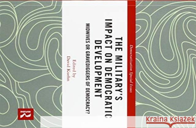 The Military's Impact on Democratic Development: Midwives or Gravediggers of Democracy? David Kuehn 9780367519650 Routledge - książka