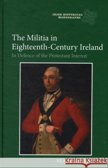 The Militia in Eighteenth-Century Ireland: In Defence of the Protestant Interest Garnham, Neal 9781843837244 Boydell Press - książka