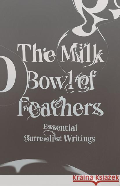 The Milk Bowl of Feathers: Essential Surrealist Writings Mary Ann Caws 9780811227070 New Directions Publishing Corporation - książka