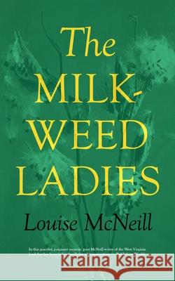 The Milkweed Ladies Louise McNeill 9780822954064 University of Pittsburgh Press - książka