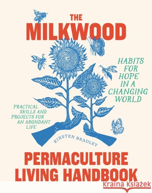 The Milkwood Permaculture Living Handbook: Habits for Hope in a Changing World Kirsten Bradley 9781922351920 Murdoch Books - książka