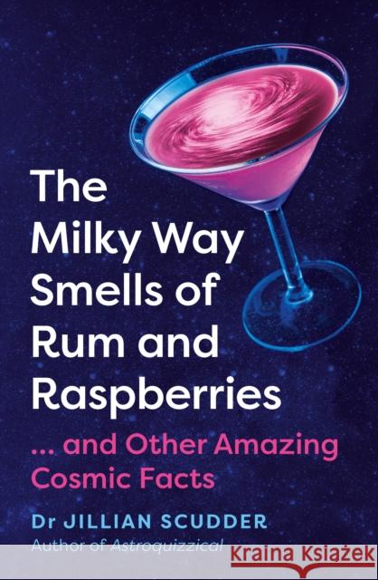 The Milky Way Smells of Rum and Raspberries: ...And Other Amazing Cosmic Facts Jillian Scudder 9781837731015 Icon Books - książka