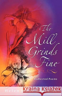 The Mill Grinds Fine: Collected Poems Alderfer, Helen Wade 9781931038607 Dreamseeker Books - książka