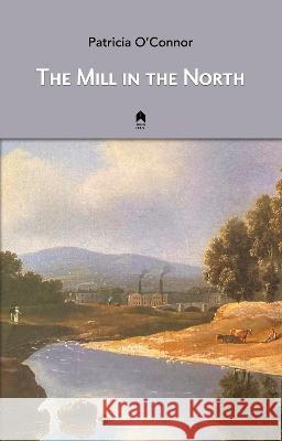 The Mill in the North Patricia O'Connor   9781851322893 Arlen House - książka