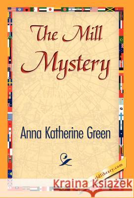 The Mill Mystery Anna Katharine Green 9781421841267 1st World Library - książka