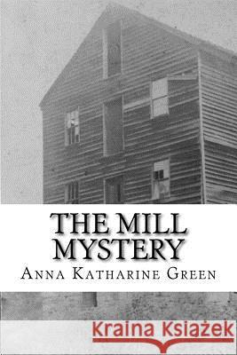 The Mill Mystery Anna Katharine Green 9781974292929 Createspace Independent Publishing Platform - książka