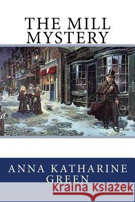 The Mill Mystery Anna Katharine Green 9781982098001 Createspace Independent Publishing Platform - książka