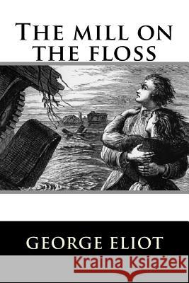 The mill on the floss Eliot, George 9781535361767 Createspace Independent Publishing Platform - książka