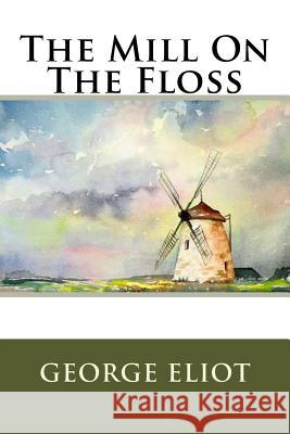 The Mill On The Floss Eliot, George 9781539521372 Createspace Independent Publishing Platform - książka