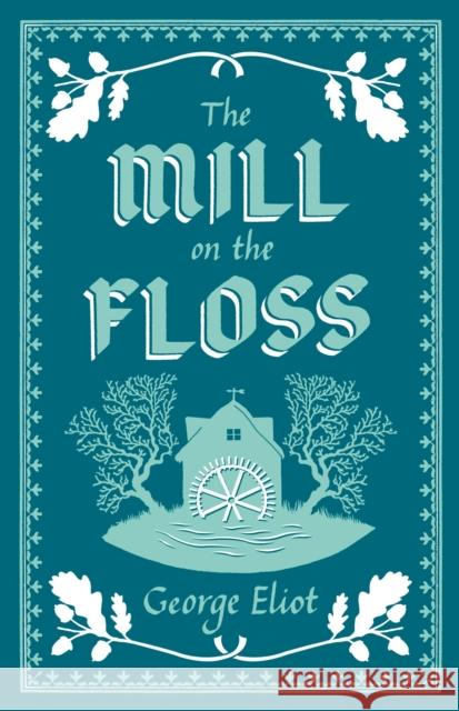 The Mill on the Floss: Annotated Edition (Alma Classics Evergreens) George Eliot 9781847497420 Alma Books Ltd - książka