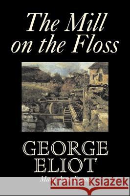The Mill on the Floss by George Eliot, Fiction, Classics George Eliot 9781603127615 Aegypan - książka