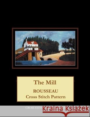 The Mill: Rousseau Cross Stitch Pattern Cross Stitch Collectibles Kathleen George 9781718908796 Createspace Independent Publishing Platform - książka