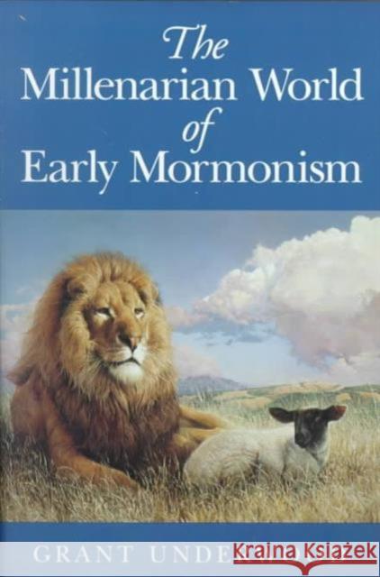 The Millenarian World of Early Mormonism Grant Underwood 9780252068263 University of Illinois Press - książka