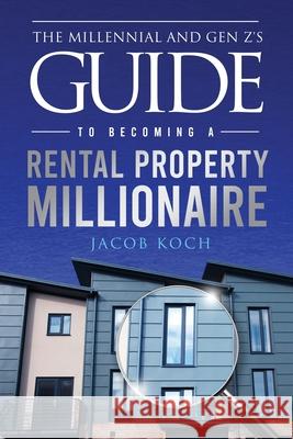 The Millennial and Gen Z's Guide to Becoming a Rental Property Millionaire Jacob Koch 9781965340387 MindStir Media - książka