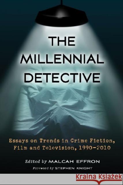 The Millennial Detective: Essays on Trends in Crime Fiction, Film and Television, 1990-2010 Effron, Malcah 9780786458516 McFarland & Company - książka