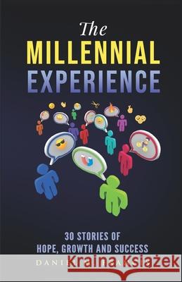 The Millennial Experience: 30 Stories of Hope, Growth and Success Daniel M. Francis 9780578893266 Daniel M. Francis - książka