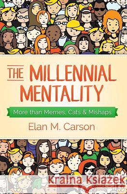 The Millennial Mentality: More than Memes, Cats & Mishaps Rojas, Fernando 9780991314621 Not Avail - książka